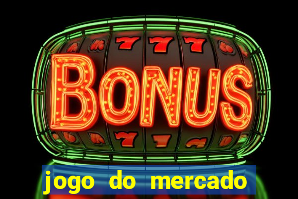 jogo do mercado com dinheiro infinito